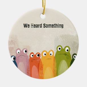 Wir hörten etwas – Lustige Frosch-Zitat-Kunst Keramik Ornament