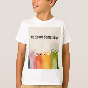 Wir hörten etwas – Lustige Frosch-Zitat-Kunst T-Shirt
