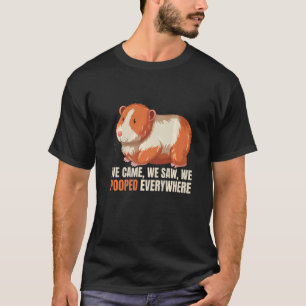 Wir kamen, wir sahen, wie wir überall Guinea Kackt T-Shirt