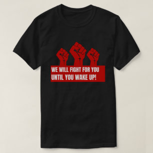 Wir kämpfen für Sie, bis Sie im Shirt Geweckt habe