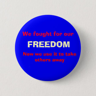 Wir kämpften für unser, FREIHEIT, jetzt wir Button