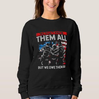 Wir kennen sie nicht alle, aber wir schulden ihnen sweatshirt