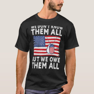 Wir kennen sie nicht alle, aber wir schulden sie g T-Shirt