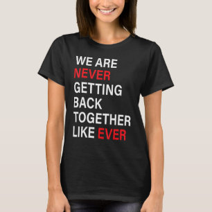 Wir kommen nie wieder zusammen, wie es noch nie so T-Shirt