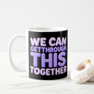Wir können das gemeinsam durchstehen kaffeetasse