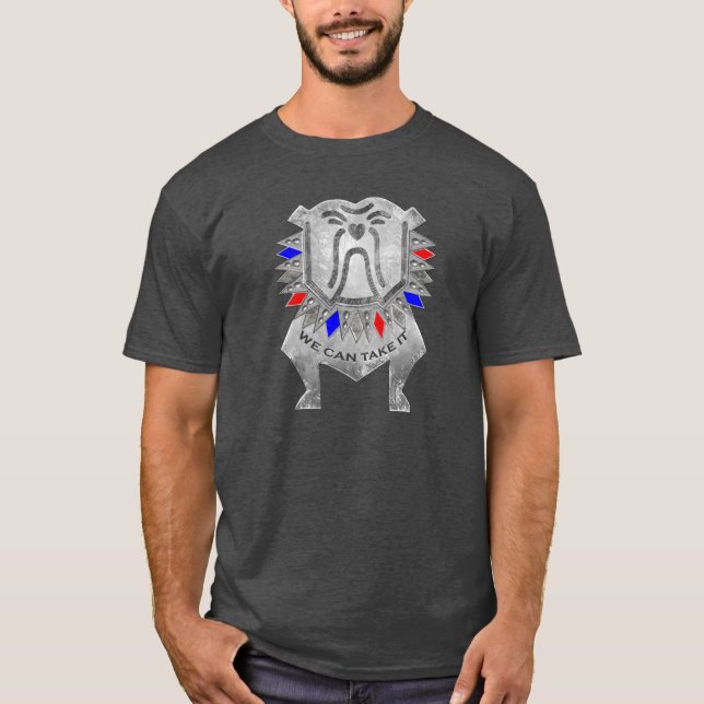 Wir können es nehmen - Zinnbulldog T-Shirt (Vorderseite)