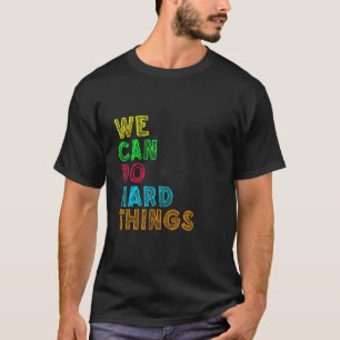 Wir können harte Dinge tun, Motivierend inspiriere T-Shirt