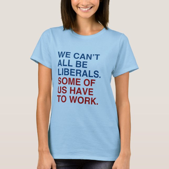 WIR KÖNNEN NICHT ALLE LIBERALE SEIN, EINIGE VON UN T-Shirt (Vorderseite)