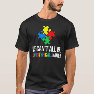 Wir können nicht alle neurotypisch sein, Karen Aut T-Shirt