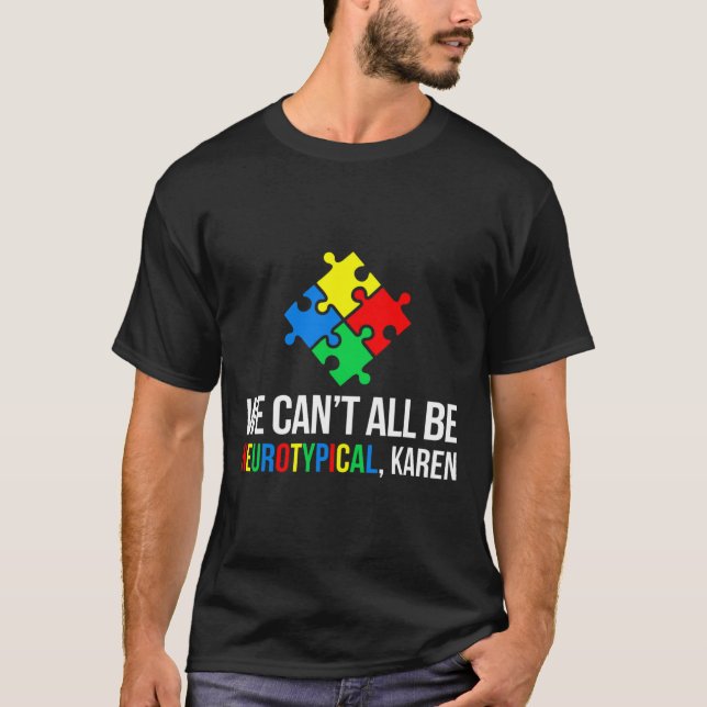 Wir können nicht alle neurotypisch sein T-Shirt (Vorderseite)