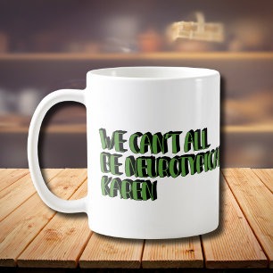Wir können nicht alle Neurotypische Karen Funny Me Kaffeetasse