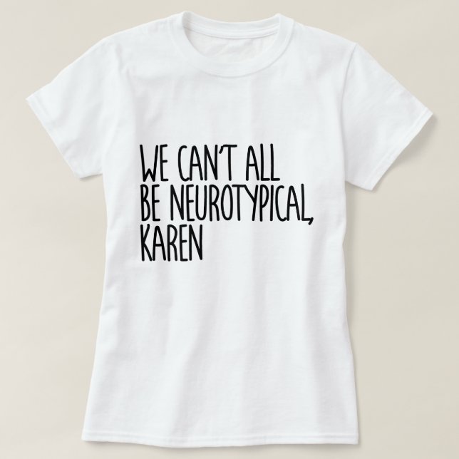 Wir können nicht alle Neurotypische Karen Funny Me T-Shirt (Design vorne)