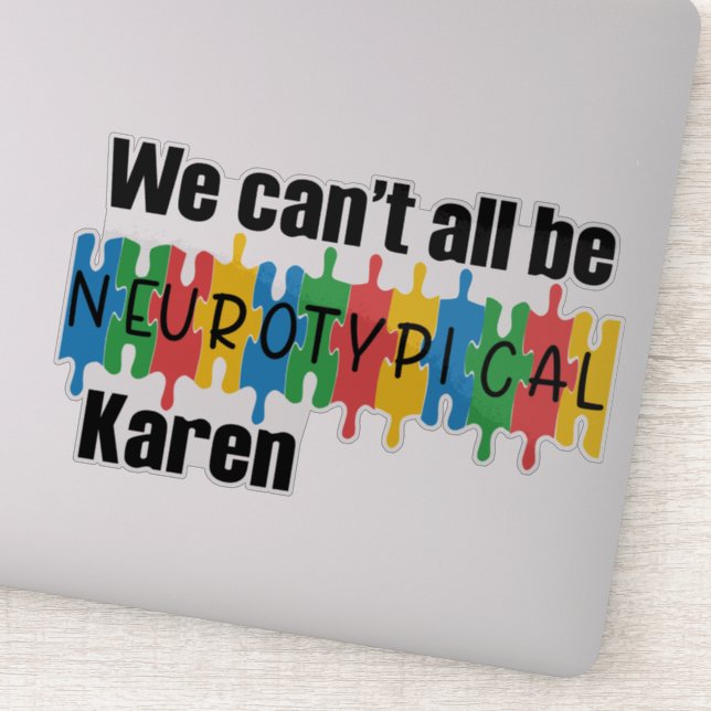 Wir können nicht alle neurotypische Karen sein Aufkleber (Detail)