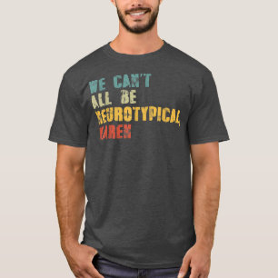 Wir können nicht alle Neurotypischer Karen Funny A T-Shirt