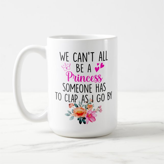 Wir können nicht alle Prinzessin sein, jemand muss Kaffeetasse (Links)