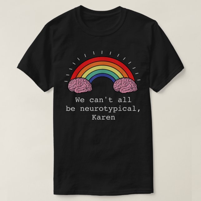 Wir können nicht alle sind Neurotypischer Karen Fu T-Shirt (Design vorne)