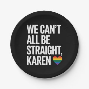 Wir können nicht alle straight sein Karen LGBTQ Ga Pappteller