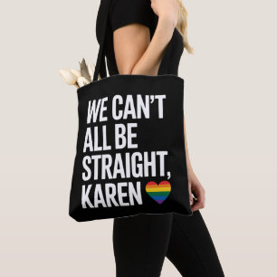 Wir können nicht alle straight sein Karen LGBTQ Ga Tasche