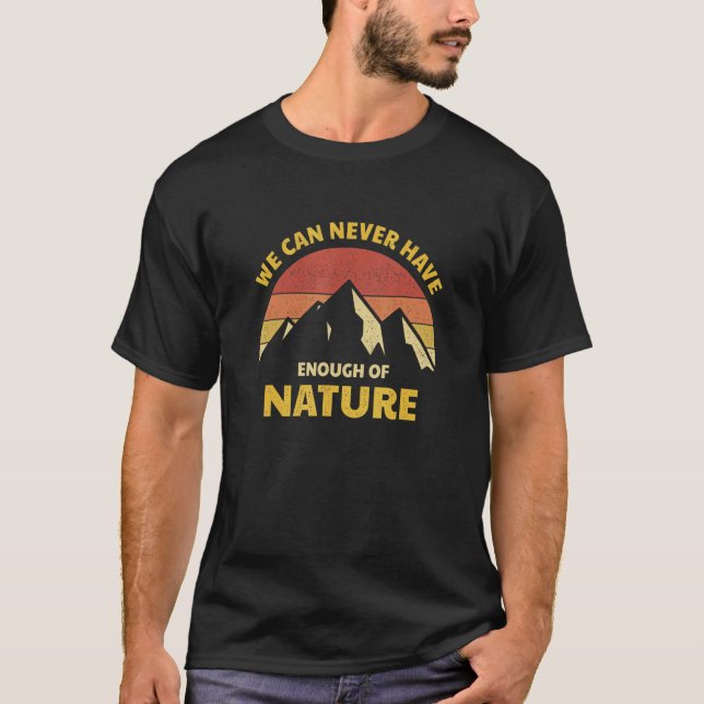 Wir können nie genug Natur-Camper-Sprichwort haben T-Shirt (Vorderseite)