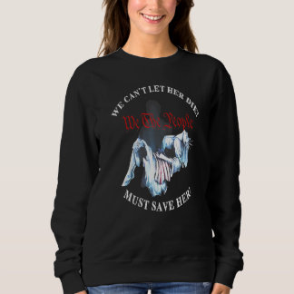 Wir können sie nicht sterben lassen, müssen sie re sweatshirt