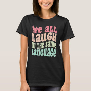 Wir lachen alle in der gleichen Sprachtoleranz und T-Shirt