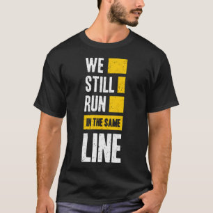 Wir laufen immer noch in derselben Zeile T-Shirt