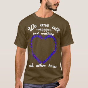 Wir laufen uns alle nur zu Fuß gegenseitig Zuhause T-Shirt