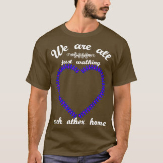 Wir laufen uns alle nur zu Fuß gegenseitig Zuhause T-Shirt