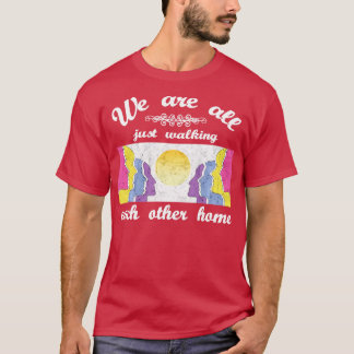 Wir laufen uns alle nur zu Fuß gegenseitig Zuhause T-Shirt