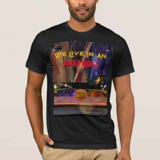 Wir leben in einer außerirdischen Welt T-Shirt