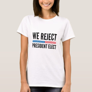 Wir lehnen den gewählten Präsidenten ab T-Shirt