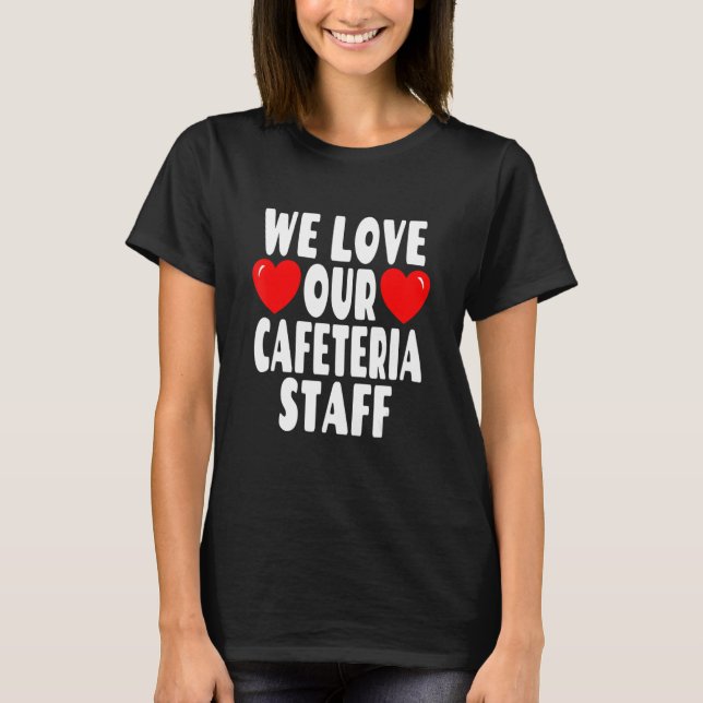 Wir Liebe Unsere Cafeteria Mitarbeiter - Schulesse T-Shirt (Vorderseite)