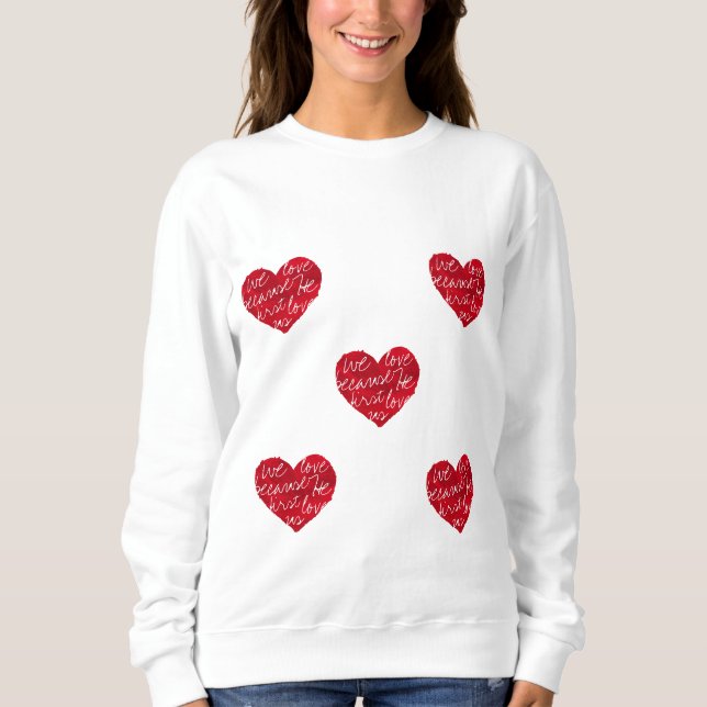 Wir Liebe, weil er zuerst Frauen hört Sweatshirt (Vorderseite)