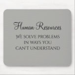 Wir lösen Probleme Personalwesen Spaß HR Mousepad<br><div class="desc">Dieses Design wurde durch digitale Kunst erstellt und kann personalisiert werden, indem Sie auf den Knopf Anpassen klicken und die Farbe ändern, einen Namen, Initialen oder Ihre Lieblingssprache hinzufügen. Kontaktieren Sie mich unter colorflowcreations@gmail.com , wenn Sie dieses Design für ein anderes Produkt haben möchten. Kaufen Sie meine originale abstrakte Acrylmalerei...</div>