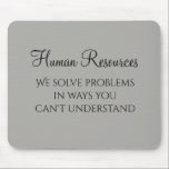 Wir lösen Probleme Personalwesen Spaß HR Mousepad<br><div class="desc">Dieses Design wurde durch digitale Kunst erstellt und kann personalisiert werden, indem Sie auf den Knopf Anpassen klicken und die Farbe ändern, einen Namen, Initialen oder Ihre Lieblingssprache hinzufügen. Kontaktieren Sie mich unter colorflowcreations@gmail.com , wenn Sie dieses Design für ein anderes Produkt haben möchten. Kaufen Sie meine originale abstrakte Acrylmalerei...</div>