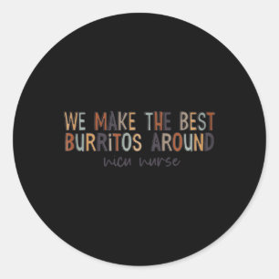 Wir machen die besten Burritos um Nicu Nurse Runder Aufkleber