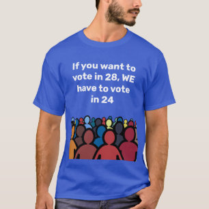 Wir müssen 24 abstimmen T-Shirt