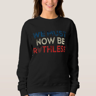Wir müssen jetzt skrupellos weibliche Frauen sein Sweatshirt