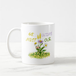 Wir müssen unseren Garten kultivieren | Motivieren Kaffeetasse