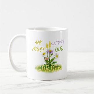 Wir müssen unseren Garten kultivieren | Motivieren Kaffeetasse