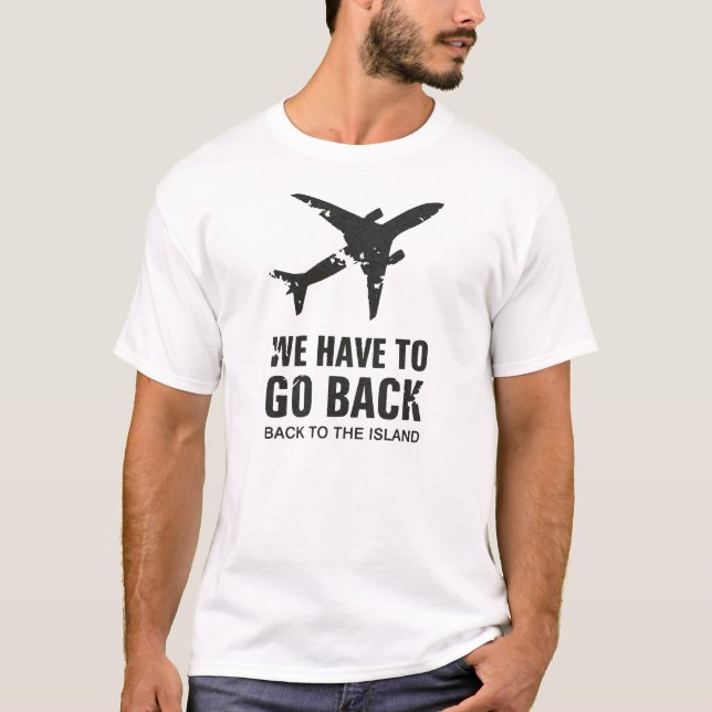 Wir müssen zum Insel-T - Shirt zurück gehen (Vorderseite)