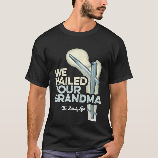 Wir nagelten Ihre Oma Scrub Tech Ortho Angesagte W T-Shirt (Vorderseite)