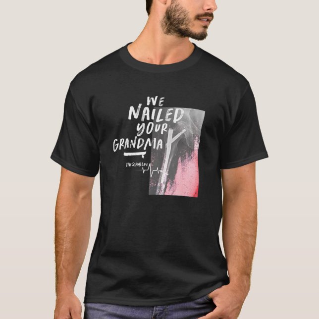 Wir nannten Ihre Oma Scrub Tech Orthopädie Surg T-Shirt (Vorderseite)
