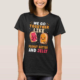 Wir passen zusammen wie Erdnussbutter und Gelee Sü T-Shirt