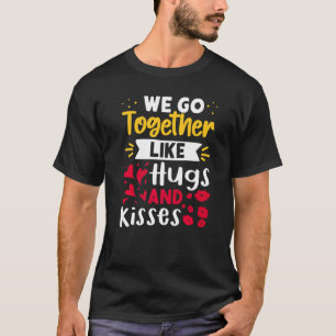 Wir passen zusammen wie Umarmungen und Küsse T-Shirt