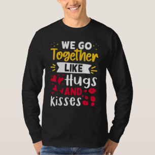 Wir passen zusammen wie Umarmungen und Küsse T-Shirt