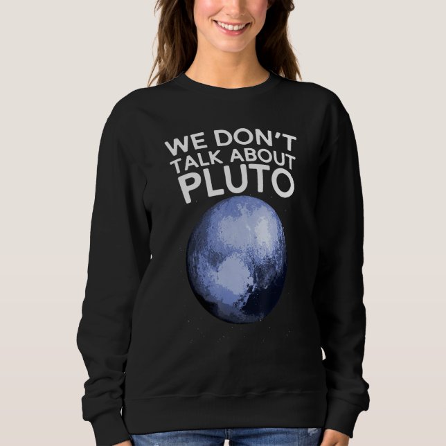 Wir reden nicht über Pluto Funny Space Planet Astr Sweatshirt (Vorderseite)