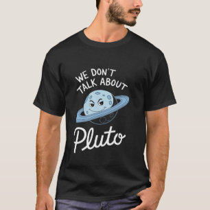 Wir reden nicht über Pluto Vergessen Sie nie lusti T-Shirt