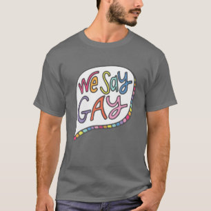 Wir sagen Gay T-Shirt