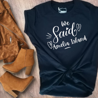Wir sagten Amelia Island Funny Black Bachelorette T-Shirt